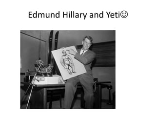 Edmund Hillary and Yeti
 