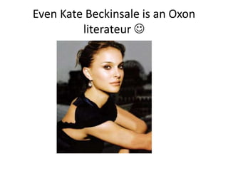 Even Kate Beckinsale is an Oxon
         literateur 
 