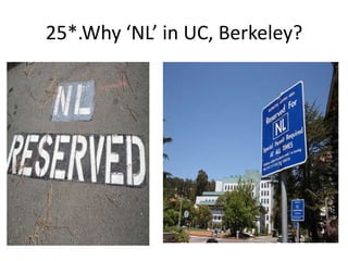 25*.Why ‘NL’ in UC, Berkeley?
 