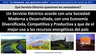 Foro: “La Venezuela que queremos todos” Asamblea Nacional 22 de marzo de 2017
Un Servicio Eléctrico acorde con una Socieda...