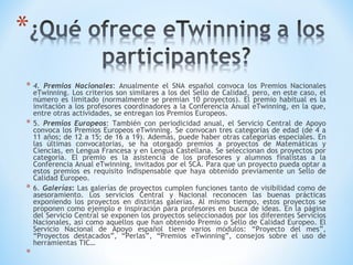 <ul><li>4.  Premios Nacionales : Anualmente el SNA español convoca los Premios Nacionales eTwinning. Los criterios son sim...