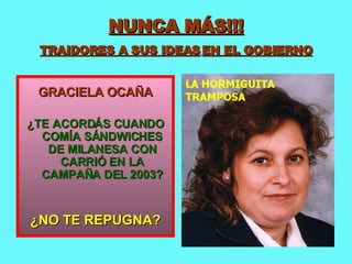 NUNCA MÁS!!! TRAIDORES A SUS IDEAS   EN EL GOBIERNO GRACIELA OCAÑA ¿TE ACORDÁS CUANDO COMÍA SÁNDWICHES DE MILANESA CON CARRIÓ EN LA CAMPAÑA DEL 2003? ¿NO TE REPUGNA? 