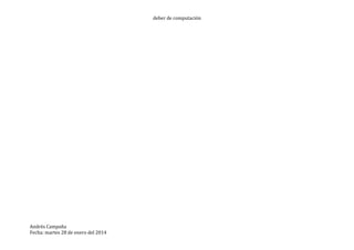 deber de computación
Andrés Campaña
Fecha: martes 28 de enero del 2014
 