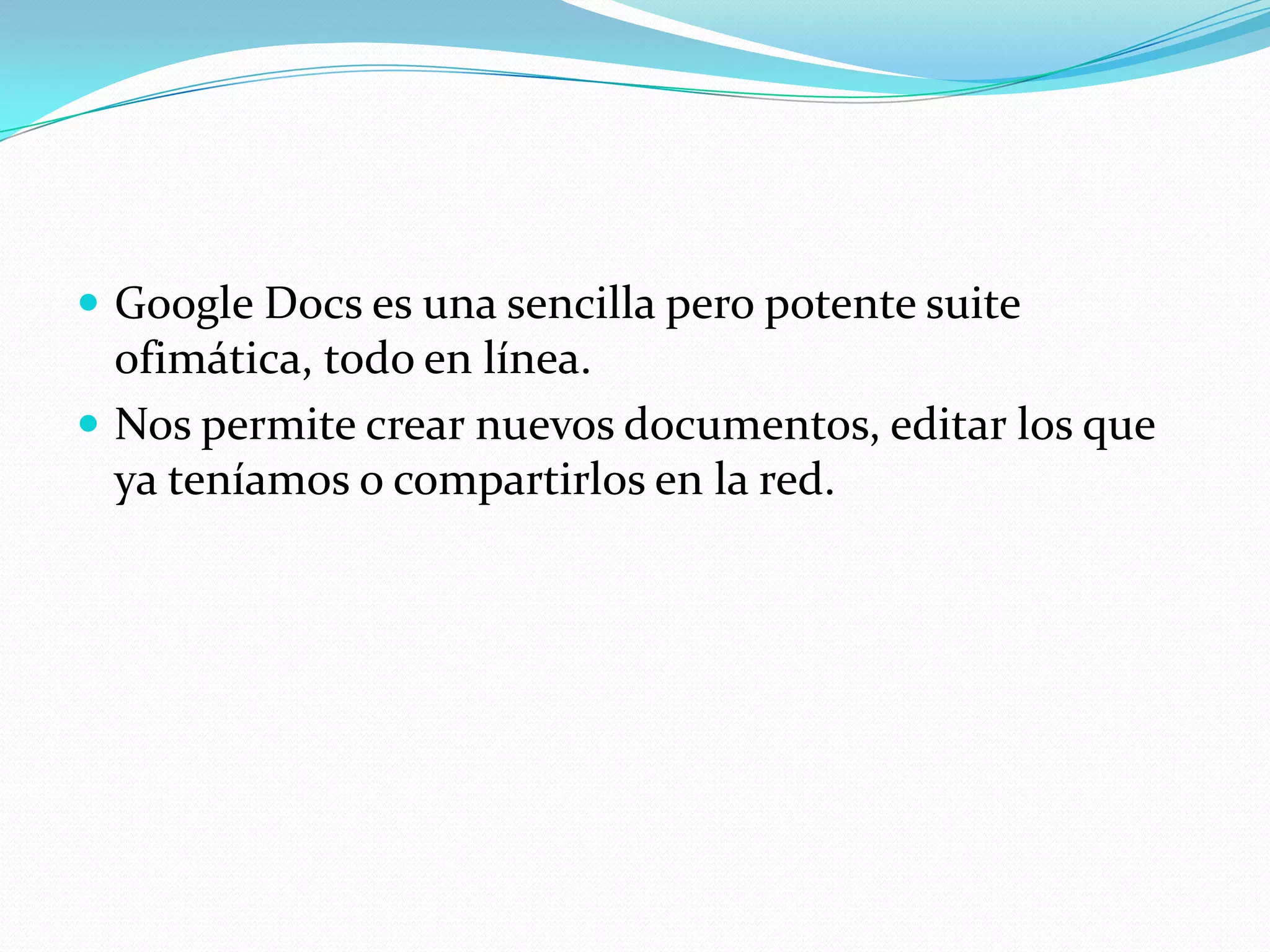 Google Docs es una sencilla pero potente suite ofimática, todo en línea. Nos permite crear nuevos documentos, editar los que ya teníamos o compartirlos en la red.