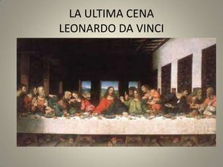 LA ULTIMA CENA
LEONARDO DA VINCI
 
