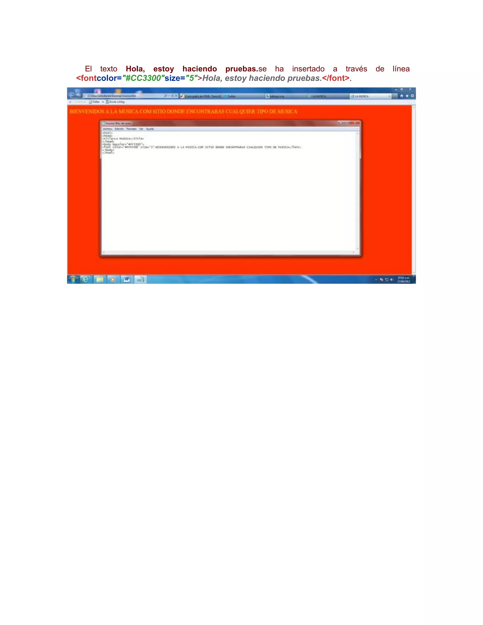 El   texto   Hola,   estoy   haciendo   pruebas.se   ha   insertado   a   través   de   línea
<fontcolor="#CC3300"size="5">Hola, estoy haciendo pruebas.</font>.
 