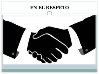 EN EL RESPETO
 