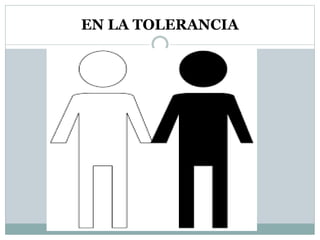 EN LA TOLERANCIA
 