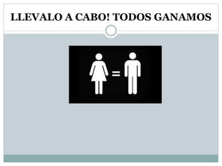 LLEVALO A CABO! TODOS GANAMOS
 