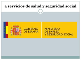 a servicios de salud y seguridad social
 