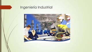 Ingeniería Industrial
 