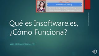 Qué es Insoftware.es, 
¿Cómo Funciona? 
WWW.MARIMARDEALAVA.COM 
 