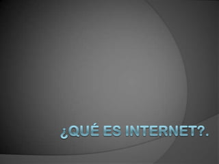 ¿Qué es Internet?. 