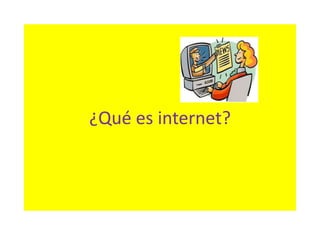 ¿Qué es internet?
 