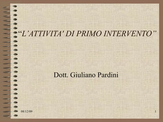 “ L’ATTIVITA' DI PRIMO INTERVENTO” Dott. Giuliano Pardini 