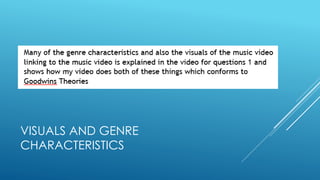 VISUALS AND GENRE
CHARACTERISTICS
 