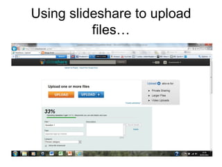 Using slideshare to upload files… 