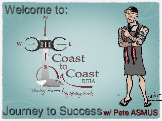Welcome to:

©

Journey to Success w/ Pete ASMUS

 