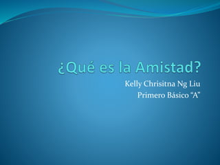 Kelly Chrisitna Ng Liu
Primero Básico “A”
 