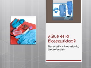 ¿Qué es la Bioseguridad? Biosecurity = biocustodia, bioprotección 