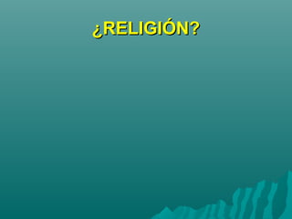 ¿RELIGIÓN?¿RELIGIÓN?
 