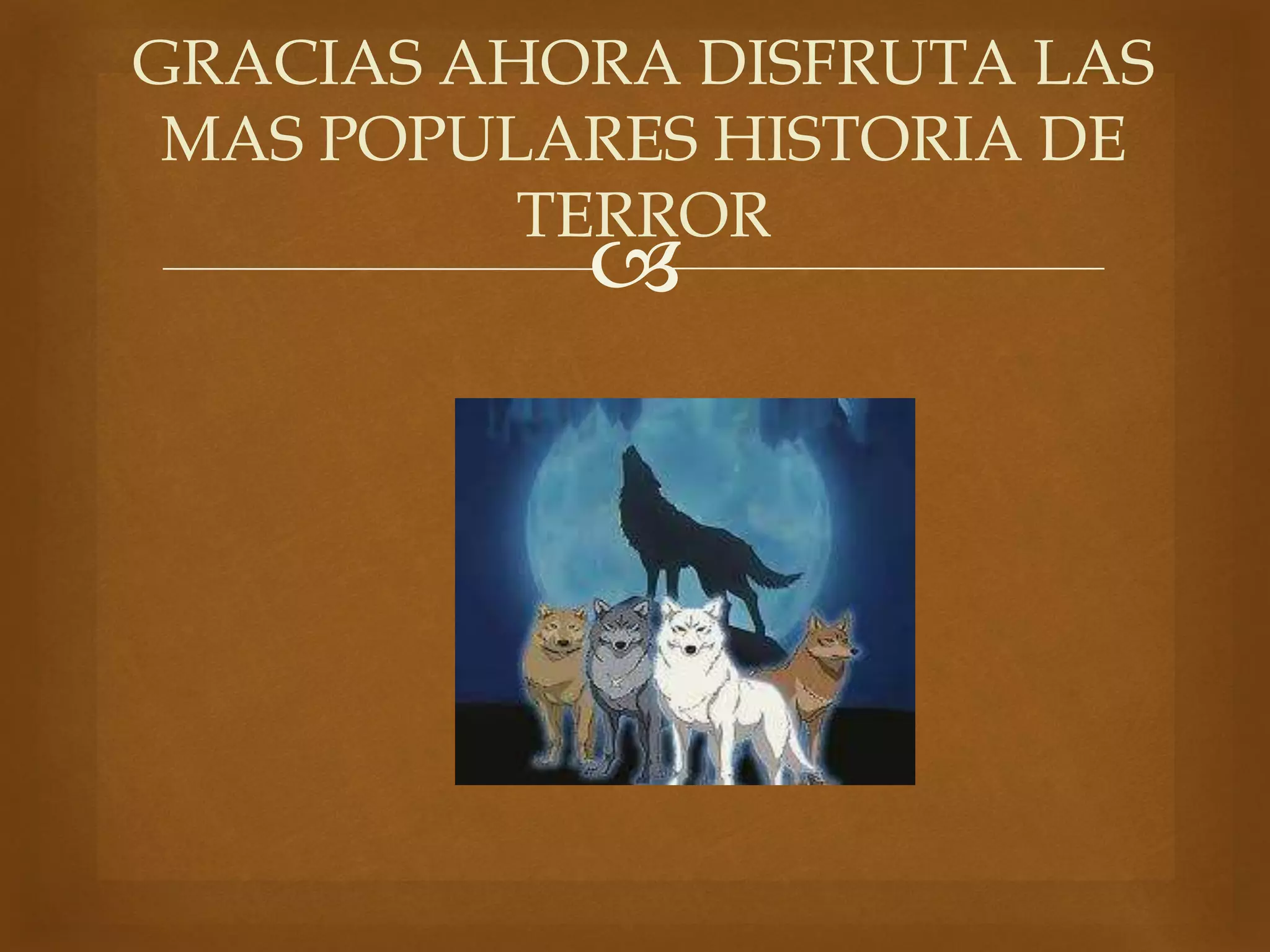 GRACIAS AHORA DISFRUTA LAS 
MAS POPULARES HISTORIA DE 
TERROR 
 
