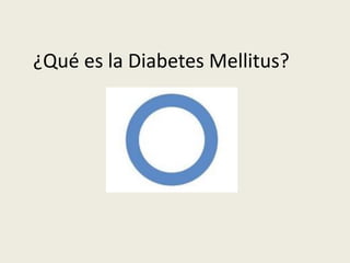 ¿Qué es la Diabetes Mellitus?
 