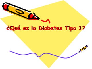 ¿Qué es la Diabetes Tipo 1?
 