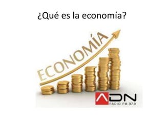 ¿Qué es la economía?
 