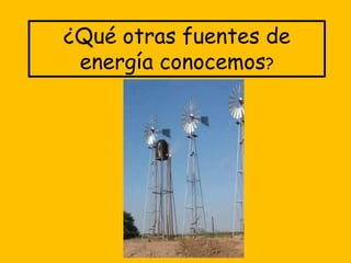 ¿Qué otras fuentes de energía conocemos?