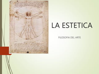 LA ESTETICA
FILOSOFIA DEL ARTE
 