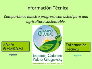 Información Técnica Compartimos nuestro progreso con usted para una agricultura sustentable. Alerta FUSARIUM Información Técnica Ingresar Ingresar 