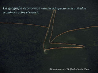 Pescadores en el Golfo de Gabés, Tunez. La geografía económica  estudia el impacto de la actividad económica sobre el espacio 