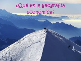¿Qué es la geografía económica? 