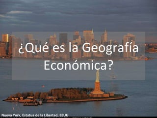 ¿Qué es la Geografía Económica? Nueva York, Estatua de la Libertad, EEUU 
