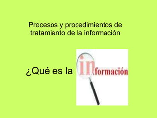 Procesos y procedimientos de tratamiento de la información  ¿Qué es la                  ? 