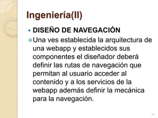 Modelo de proceso de la Ingeniería Web (I)Características como inmediatez,  evolución y crecimiento continuos, nos llevan a un proceso incremental y evolutivo, que permite que el usuario se involucre activamente, facilitando el desarrollo de productos que se ajustan mucho lo que éste busca y necesita. 14
