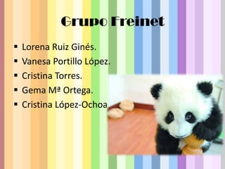 Grupo Freinet
   Lorena Ruiz Ginés.
   Vanesa Portillo López.
   Cristina Torres.
   Gema Mª Ortega.
   Cristina López-Ochoa
 