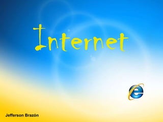 Internet
Jefferson Brazón
 