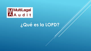 ¿Qué es la LOPD?
 