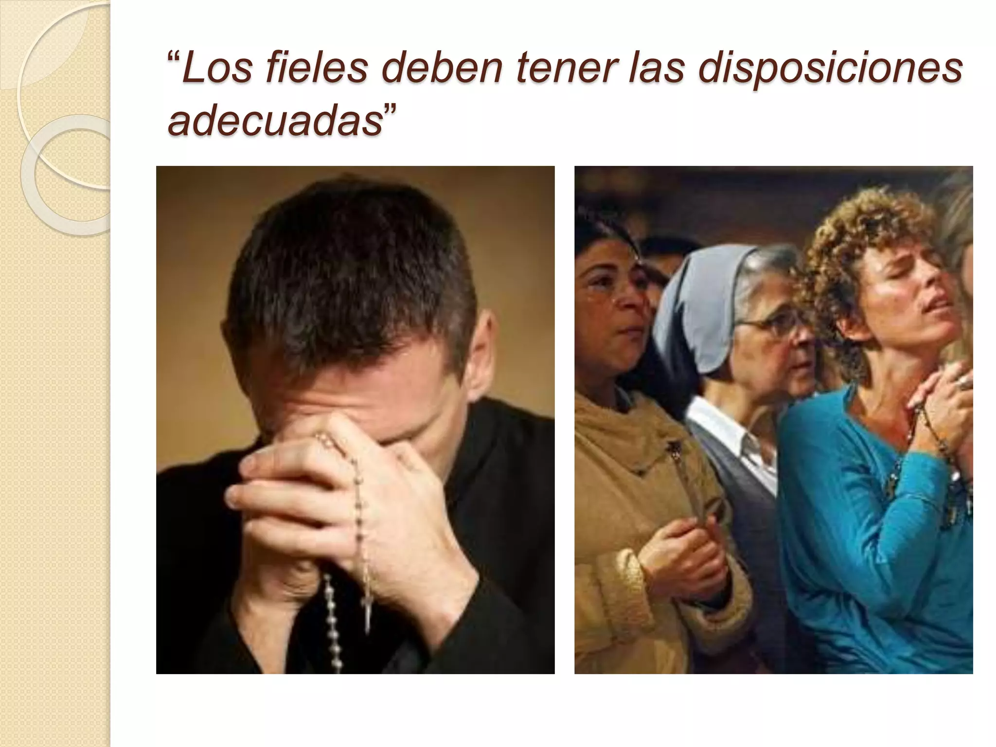 “Los fieles deben tener las disposiciones
adecuadas”
 
