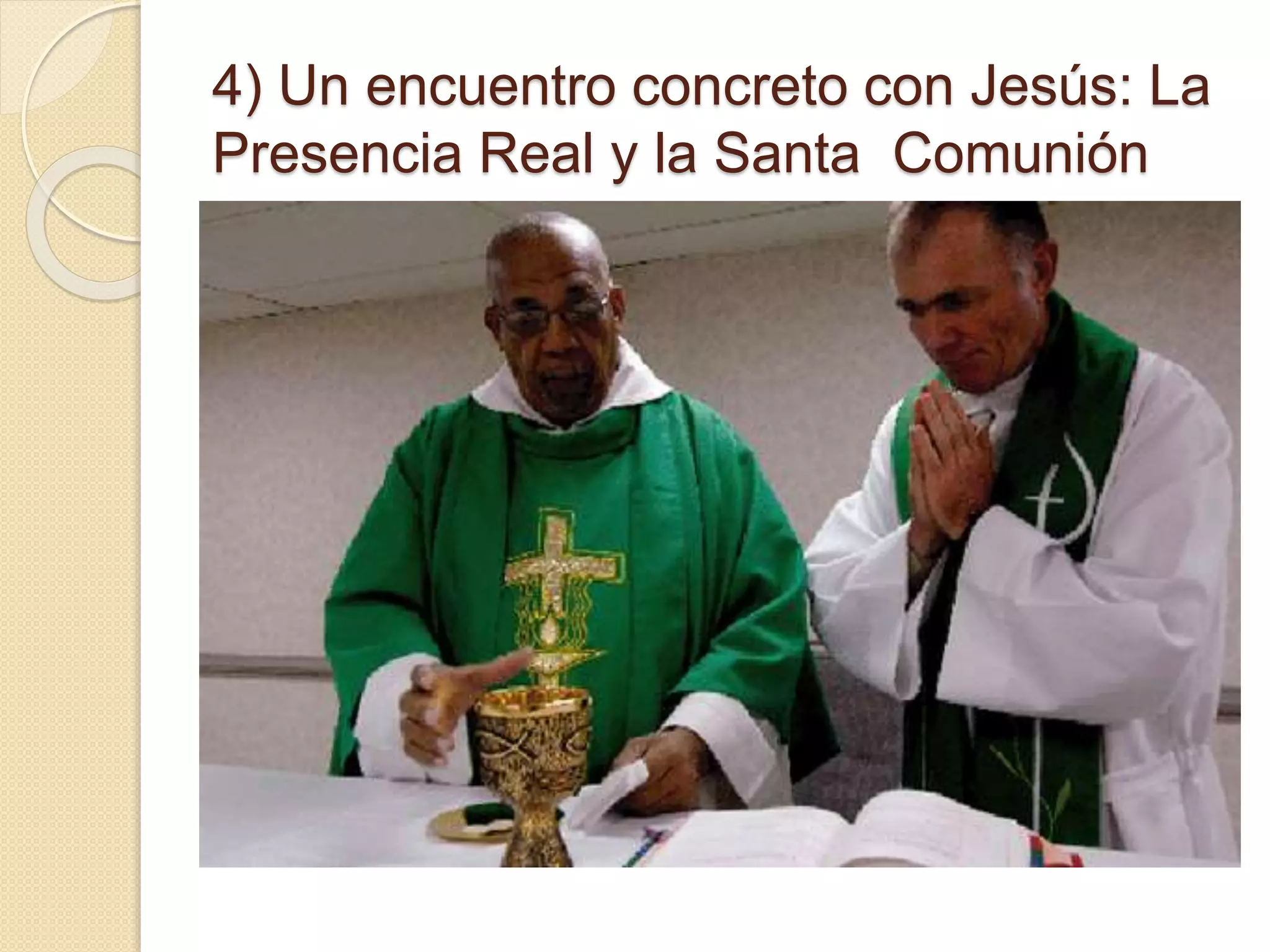 4) Un encuentro concreto con Jesús: La
Presencia Real y la Santa Comunión
 