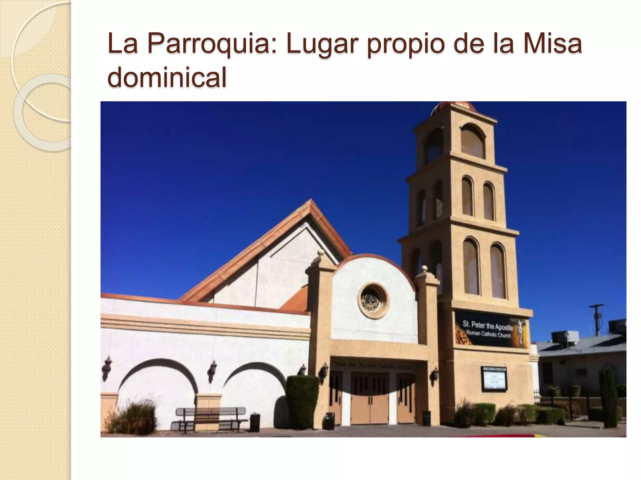 La Parroquia: Lugar propio de la Misa
dominical
 
