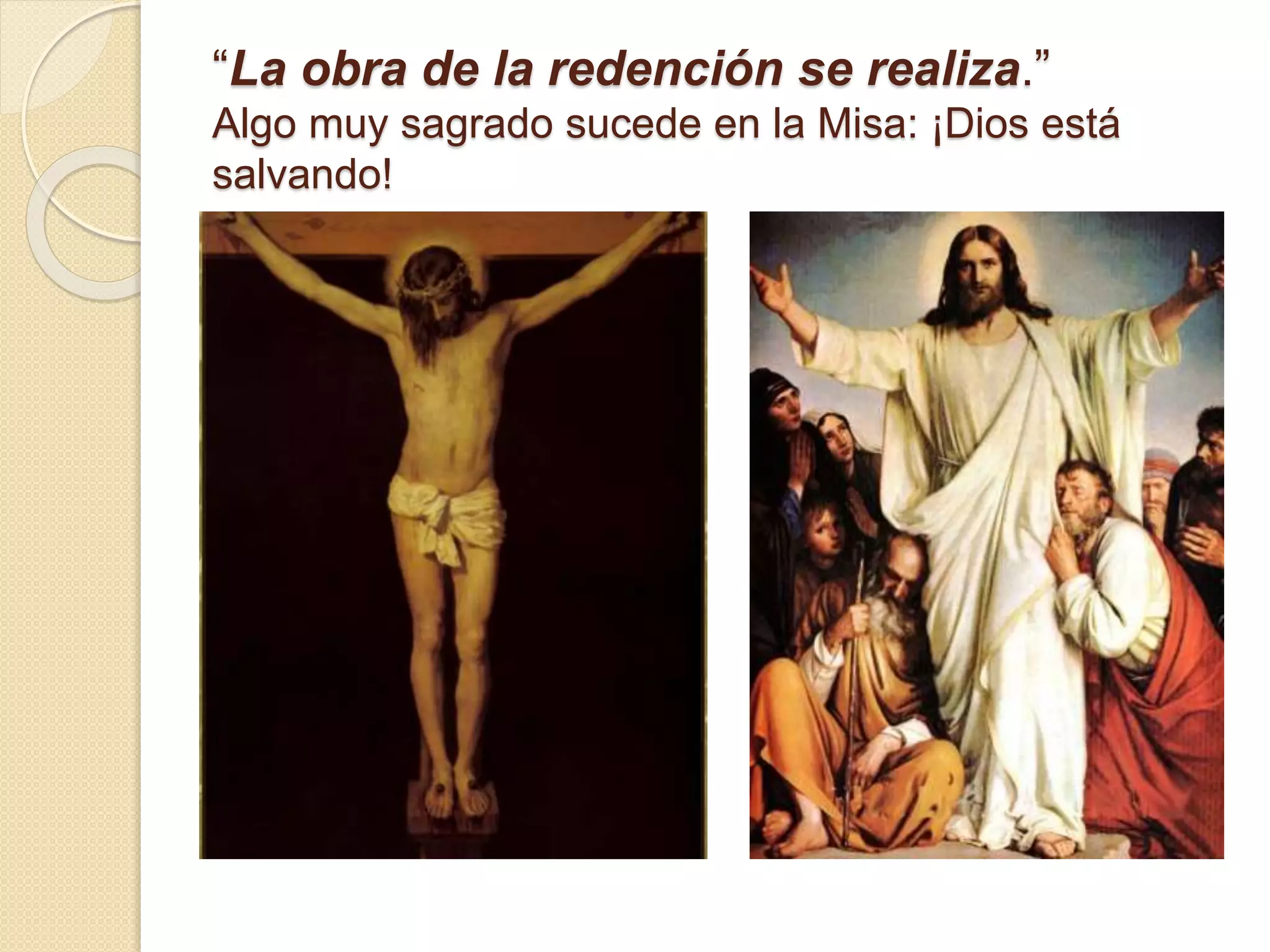 “La obra de la redención se realiza.”
Algo muy sagrado sucede en la Misa: ¡Dios está
salvando!
 