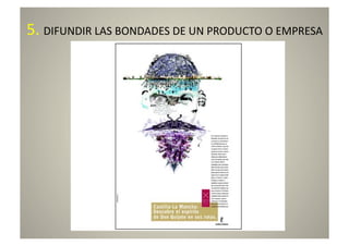 5.	
  DIFUNDIR	
  LAS	
  BONDADES	
  DE	
  UN	
  PRODUCTO	
  O	
  EMPRESA	
  
 