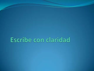 Escribe con claridad