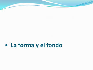 •  La forma y el fondo