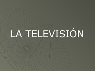 LA TELEVISIÓN
 