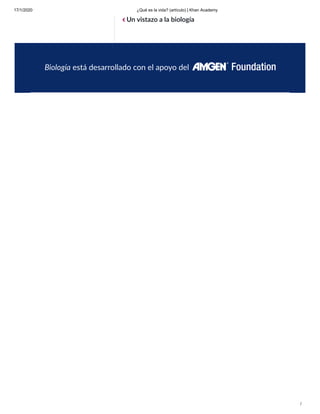 17/1/2020 ¿Qué es la vida? (artículo) | Khan Academy
/
Un vistazo a la biología
Biología está desarrollado con el apoyo del
 
