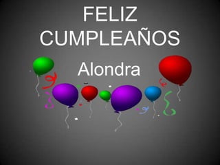 FELIZ
CUMPLEAÑOS
Alondra
 